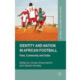 Identity and Nation in African Football: Fans, Community and Clubs (Global Culture and Sport Series) (2014-04-08)
