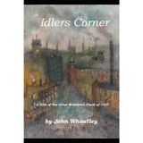 Idlers Corner: A Tale of the Great Middleton Flood of 1927 (The Middleton Idlers Series, Band 1)