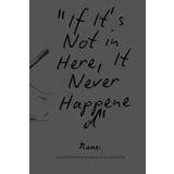 "If It’s Not in Here, It Never Happened": Gift notebook journal for friends, family and travelers