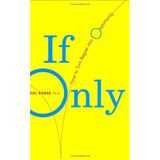 If Only: How To Turn Regret Into Opportunity