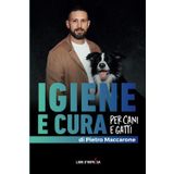 IGIENE E CURA PER CANI E GATTI: Una guida completa per igiene quotidiana, prevenzione e cura del pelo e della pelle
