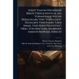 Igrot Tsafon Neunzehn Briefe Über Judentum. Als Voranfrage Wegen Herausgabe Von "versuchen" Desselben Verfassers "Ã1/4ber Israel Und Seine Pflichten"; ... Ben Usiel (rabbiner Samson Raphael Hirsch)