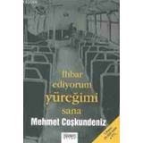 İhbar Ediyorum Yüreğimi Sana Mehmet Coşkundeniz Neden Kitap