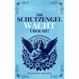 Ihr Schutzengel wacht über Sie!: Kommunizieren und leben Sie mit Ihrem Schutzengel – verbinden Sie sich mit Ihrem spirituellen Begleiter für ein erfülltes Leben (Mondlicht Verlag)