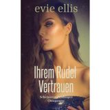 Ihrem Rudel Vertrauen: Eine Milliardär, Arbeitsplatz, Omegaverse-Romanze (Schicksalsverbindungen, Band 2)