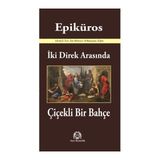 İki Direk Arasında Çiçekli Bir Bahçe - Epiküros