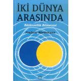 İKİ DÜNYA ARASINDA BÜTÜNSELLİK BILMECESI - FREDERICK WIEDEMANN