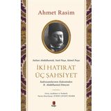 İki Hatırat Üç Şahsiyet Ahmet Rasim