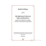 İKI İMPARATORLUK TEK COĞRAFYA BIZANSTAN OSMANLIYA GEÇIŞIN ANADOLU VE BALKANLARDAKI İZLERI - MELEK DELILBAŞI
