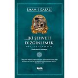 İki Şehveti Dizginlemek - İmam-ı Gazali - Çelik Yayınevi