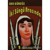 İki Süngü Arasında - Aka Gündüz