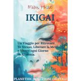 Ikigai: Il Metodo Giapponese per Coltivare Equilibrio, Serenità e Ritrovare la Tua Essenza: Un Viaggio per Ritrovare Te Stesso, Liberare la Mente e Vivere ogni Giorno in Armonia.
