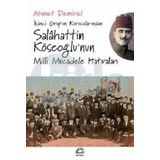 İkinci Grup’un Kurucularından Salahattin Köseoğlu’nun Milli Mücadele Hatıraları - Ahmet Demirel