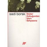 İKTİDAR KOLTUĞUNDAN İDAM SEHPASINA - SADI BORAK