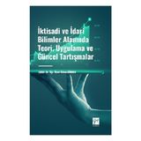 İktisadi ve İdari Bilimler Alanında Teori Uygulama ve Güncel Tartışmalar Gazi Kitabevi