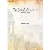 Il Beato Gregorio X Nelle Sue Attenenze Coll'Insigne Basilica Di S. Antonino In Piacenza [Hardcover] 1876 [Hardcover] [Hardcover] Gaetano Tononi