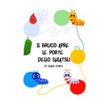 Il bruco apre le porte dello Shiatsu (Collana EducaShiatsu: Il turbo Qi e i Makko-ho'; i suoni dei 5 animali nella danza del Qi, la farfalla Shiatsuka i doni dei fior)