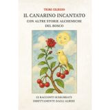 IL CANARINO INCANTATO CON ALTRE STORIE ALCHEMICHE DEL BOSCO: 22 RACCONTI SUSSURRATI DIRETTAMENTE DAGLI ALBERI
