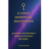 il Codice Segreto del Barmanager vol 3.1: Allenati a ricordare o resta a lucidare i bicchieri