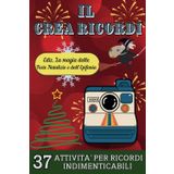 Il Crea Ricordi - edizione "La magia delle Feste Natalizie e dell'Epifania": 37 Attività per vivere al meglio le feste Natalizie e l'Epifania, adatto ... che vogliano creare ricordi indimenticabili