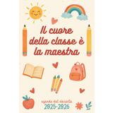 Il cuore della classe è la maestra: Agenda del Docente: Planner Settimanale e Mensile, Liste, Appunti, Sezioni Creative per le Attività in Formato A5. ... per ogni insegnante. Regalo maestre fine anno