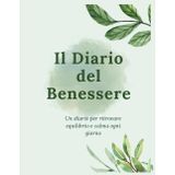 Il Diario del Benessere: Un diario per ritrovare equilibrio e calma ogni giorno