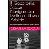 Il Gioco delle Scelte: Navigare tra Destino e Libero Arbitrio: Alla Scoperta del Sottile Equilibrio tra Fatalità e Volontà