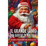 Il Grande Libro dei Giochi di Natale: 50 Sfide e Passatempi per tutte le età per stare insieme sotto l'albero in una festa memorabile piena di gioia e ... momenti indimenticabili di felicità e magia.