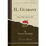 IL Guarany: Opera-Ballo in Quattro Atti (Classic Reprint)