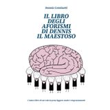 Il libro degli aforismi di Dennis Il Maestoso: L’unico libro di cui vale la pena leggere anche i ringraziamenti