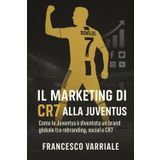 Il marketing di CR7 alla Juventus: Come la Juventus è diventata un brand globale tra rebranding, social e CR7
