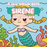 Il mio album delle sirene da colorare: Un libro tutto da scoprire per bambine con la passione per le sirene (Libri da colorare, Band 7)