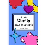 Il mio Diario della Gratitudine - Edizione Bimbi: Quaderno da colorare, disegnare e completare per bambini dai 4 ai 10 anni. Le parole chiave sono GRAZIE, PREGO, SCUSA.