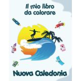 Il mio libro da colorare sulla Nuova Caledonia: Disegni da colorare di animali, paesaggi e personaggi. Bambini 2-6 anni