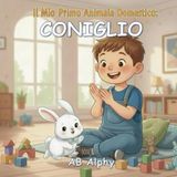 Il Mio Primo Animale Domestico: Coniglio: Una dolce storia per imparare a prendersi cura del proprio primo coniglietto: 1