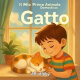 Il Mio Primo Animale Domestico: Gatto: Una dolce storia illustrata per bambini sull'amore, la cura e l'amicizia con il primo gattino: 2