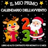 Il Mio Primo Calendario Dell'avvento - Libro ad Alto Contrasto per Neonati 0-12 Mesi: Semplici Natalizi Immagini in Bianco e Nero per la stimolazione ... dei Bebè | Idea Regalo per le Feste di Natale