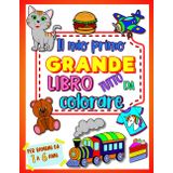 Il mio primo grande libro tutto da colorare: oltre 100 bellissime immagini facili da colorare per bambini da 1 a 6 anni