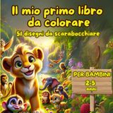 Il mio primo libro da colorare: 51 disegni da scarabocchiare per bambini da 2 a 5 anni
