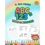 Il Mio Primo Libro da Colorare ABC + 123: Imparare Divertendosi con Lettere, Numeri e Illustrazioni Carine – Per Bambini dai 2 ai 6 Anni