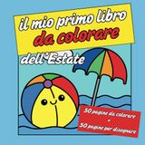 Il mio primo libro da colorare dell’estate. Colora l’estate con disegni facili e divertenti per i più piccoli – Da 2 anni in su!: libro da colorare bambini 2 anni attività estate bambini piccoli