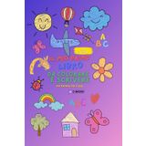 IL MIO PRIMO LIBRO DA COLORARE E SCRIVERE: DAI 2 ANNI