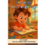 Il mio primo libro da colorare: Esplora e Colora. Immagini di animaletti con messaggi educativi per bambini 2-5 anni