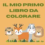IL MIO PRIMO LIBRO DA COLORARE: ETA' 1-6 ANNI