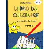 Il Mio Primo Libro da colorare per bambini da 1 anno - Album da colorare per bambini di 1, 2 e 3 anni.: Fogli da colorare di animali e oggetti. Parte 2