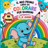 Il Mio Primo Libro da Colorare per bambini da 2, 3, 4 anni: 100 disegni da colorare, realizzati con cura per stimolare la creatività e sviluppare la motricità fine dei bambini