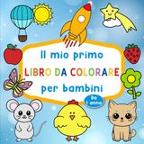 Il mio primo libro da colorare per bambini: Libro di scarabocchi a partire da 1 anno con 55 grandi e semplici immagini da colorare con contorni spessi ... Per neonati e bambini di 1, 2 e 3 anni