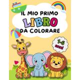 Il Mio Primo Libro da Colorare: Perfetto per Bambini da 1 a 6 Anni: 50 Disegni semplici e divertenti con nomi per imparare, giocare e divertirsi a colori. Copertina flessibile