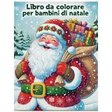 Il Mio Primo Libro di Natale da colorare: Divertenti Disegni Natalizi per bambini: Colora il Natale: Libro da colorare per Bambini con Babbo Natale, Renne e Alberi di Natale dai 2 ai 10 anni