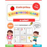 Il Mio Primo Libro Prescolare a Colori 3-6 anni: 200 pagine di lettere, numeri, colori, forme e tante attività ispirate al metodo Montessori, per allenare la mente in modo divertente e stimolante!